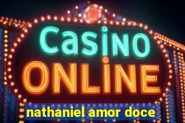 nathaniel amor doce